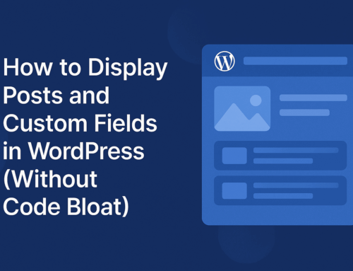 Display Posts and Custom Fields in WordPress (Without Code Bloat)
